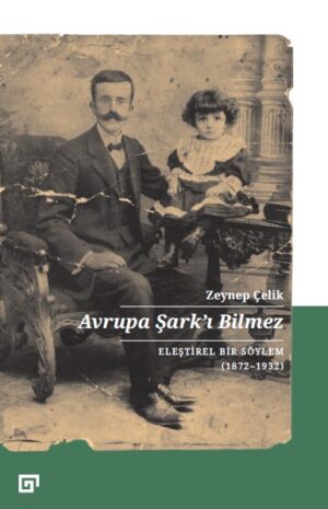 AVRUPA ŞARK'I BİLMEZ ELEŞTİREL BİR SÖYLEM (1872-1932)