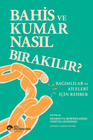 BAHİS VE KUMAR NASIL BIRAKILIR? BAĞIMLILAR VE AİLELERİ İÇİN REHBER