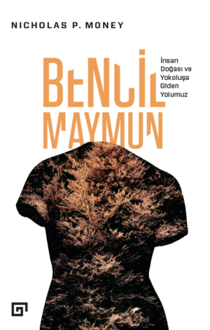 BENCİL MAYMUN İNSAN DOĞASI VE YOKOLUŞA GİDEN YOLUMUZ