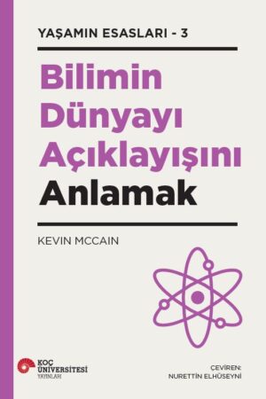 BİLİMİN DÜNYAYI AÇIKLAYIŞINI ANLAMAK YAŞAMIN ESASLARI – 3