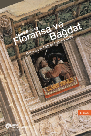 FLORANSA VE BAĞDAT DOĞU'DA VE BATI'DA BAKIŞIN TARİHİ