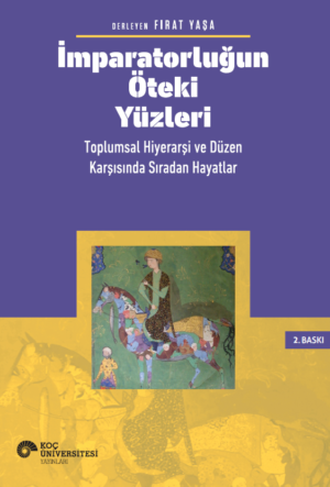 İMPARATORLUĞUN ÖTEKİ YÜZLERİ TOPLUMSAL HİYERARŞİ VE DÜZEN KARŞISINDA SIRADAN HAYATLAR