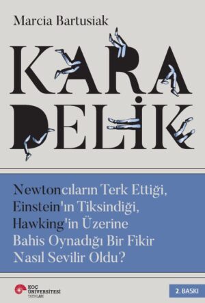 KARA DELİK NEWTONCILARIN TERK ETTİĞİ, EINSTEIN'IN TİKSİNDİĞİ, HAWKING'İN ÜZERİNE BAHİS OYNADIĞI BİR FİKİR NASIL SEVİLİR OLDU?
