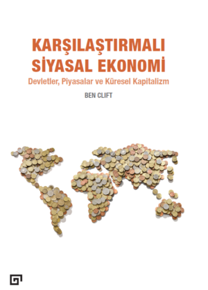 KARŞILAŞTIRMALI SİYASAL EKONOMİ DEVLETLER, PİYASALAR VE KÜRESEL KAPİTALİZM