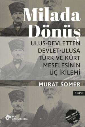 MİLADA DÖNÜŞ ULUS-DEVLETTEN DEVLET-ULUSA TÜRK VE KÜRT MESELESİNİN ÜÇ İKİLEMİ