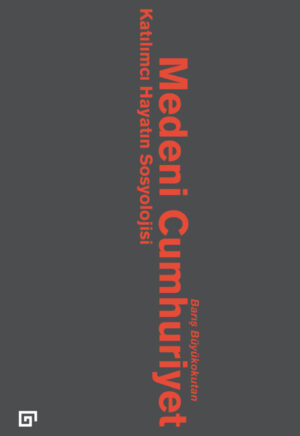 MEDENİ CUMHURİYET KATILIMCI HAYATIN SOSYOLOJİSİ