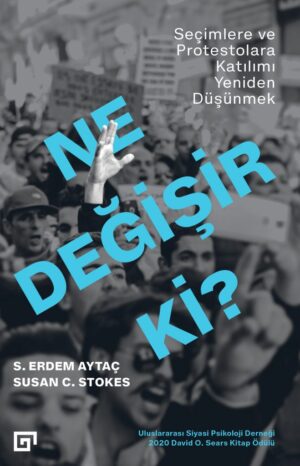 NE DEĞİŞİR Kİ? SEÇİMLERE VE PROTESTOLARA KATILIMI YENİDEN DÜŞÜNMEK