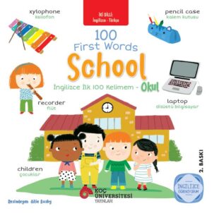 SCHOOL - OKUL / 100 FIRST WORDS - İNGİLİZCE İLK 100 KELİMEM İNGİLİZCE ÖĞRENİYORUM / İKİ DİLLİ KİTAPLAR