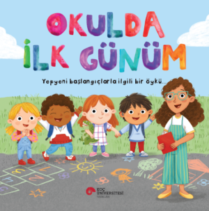 OKULDA İLK GÜNÜM YEPYENİ BAŞLANGIÇLARLA İLGİLİ BİR ÖYKÜ…