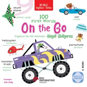 ON THE GO - HAYDİ GİDİYORUZ / 100 FIRST WORDS –  İNGİLİZCE İLK 100 KELİMEM İNGİLİZCE ÖĞRENİYORUM / İKİ DİLLİ KİTAPLAR