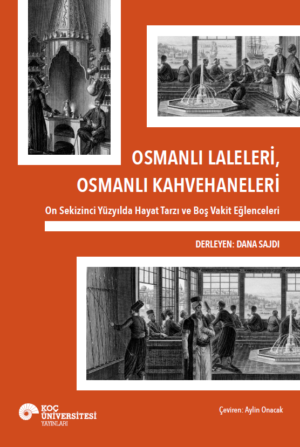 OSMANLI LALELERİ, OSMANLI KAHVEHANELERİ ON SEKİZİNCİ YÜZYILDA HAYAT TARZI VE BOŞ VAKİT EĞLENCELERİ