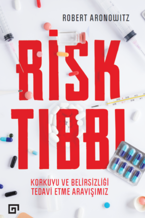 RİSK TIBBI KORKUYU VE BELİRSİZLİĞİ TEDAVİ ETME ARAYIŞIMIZ