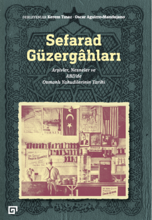 SEFARAD GÜZERGÂHLARI ARŞİVLER, NESNELER VE ABD'DE OSMANLI YAHUDİLERİNİN TARİHİ