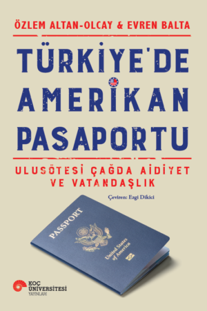 TÜRKİYE'DE AMERİKAN PASAPORTU ULUSÖTESİ ÇAĞDA AİDİYET VE VATANDAŞLIK