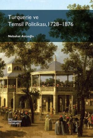 TURQUERIE VE TEMSIL POLİTİKASI,1728-1876