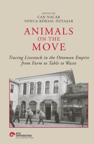 ANIMALS ON THE MOVE TRACING LIVESTOCK IN THE OTTOMAN EMPIRE FROM FARM TO TABLE TO WASTE
