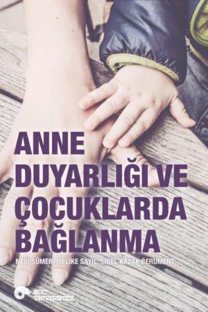 ANNE DUYARLIĞI VE ÇOCUKLARDA BAĞLANMA ANNE DAVRANIŞLARI SINIFLANDIRMA SETİ VE BAĞLANMA DAVRANIŞLARI SINIFLANDIRMA SETİ TÜRKÇE UYARLAMA ÇALIŞMASI
