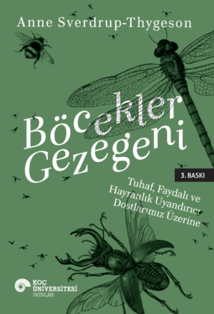 BÖCEKLER GEZEGENİ TUHAF, FAYDALI VE HAYRANLIK UYANDIRICI DOSTLARIMIZ ÜZERİNE