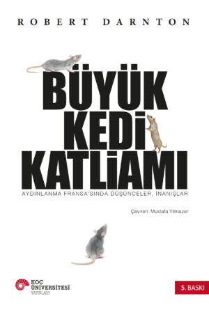 BÜYÜK KEDİ KATLİAMI AYDINLANMA FRANSA'SINDA DÜŞÜNCELER, İNANIŞLAR