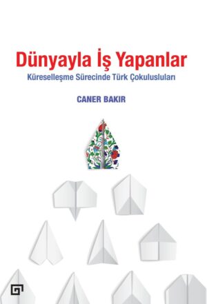 DÜNYAYLA İŞ YAPANLAR KÜRESELLEŞME SÜRECİNDE TÜRK ÇOKULUSLULARI