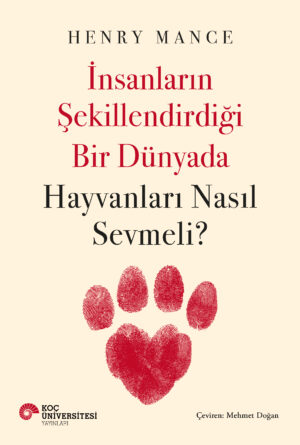 İNSANLARIN ŞEKİLLENDİRDİĞİ BİR DÜNYADA HAYVANLARI NASIL SEVMELİ?