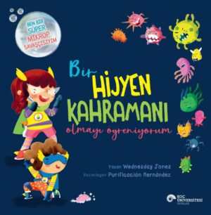 BİR HİJYEN KAHRAMANI OLMAYI ÖĞRENİYORUM BEN SÜPER MİKROP SAVAŞÇISIYIM
