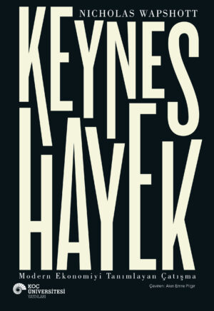 KEYNES HAYEK MODERN EKONOMİYİ TANIMLAYAN ÇATIŞMA