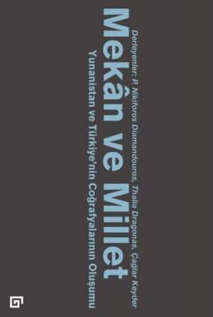 MEKÂN VE MİLLET YUNANİSTAN VE TÜRKİYE'NİN COĞRAFYALARININ OLUŞUMU