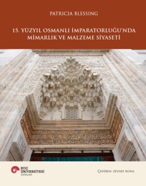 15. YÜZYIL OSMANLI İMPARATORLUĞU’NDA MİMARLIK VE MALZEME SİYASETİ