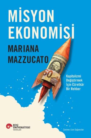 MİSYON EKONOMİSİ KAPİTALİZMİ DEĞİŞTİRMEK İÇİN CÜRETKÂR BİR REHBER