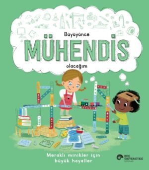 BÜYÜYÜNCE MÜHENDİS OLACAĞIM MERAKLI MİNİKLER İÇİN BÜYÜK HAYALLER