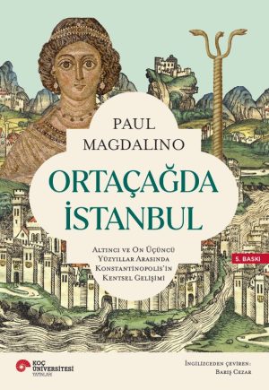 ORTAÇAĞDA İSTANBUL ALTINCI VE ON ÜÇÜNCÜ YÜZYILLAR ARASINDA KONSTANTİNOPOLİS'İN KENTSEL GELİŞİMİ