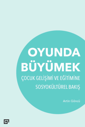 OYUNDA BÜYÜMEK ÇOCUK GELİŞİMİ VE EĞİTİMİNE SOSYOKÜLTÜREL BAKIŞ