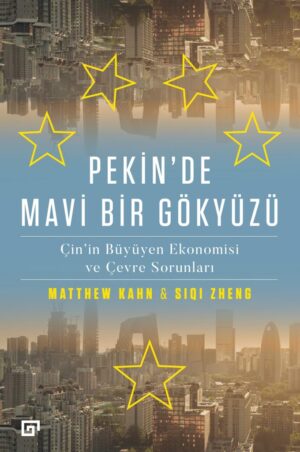 PEKİN'DE MAVİ BİR GÖKYÜZÜ ÇİN'İN BÜYÜYEN EKONOMİSİ VE ÇEVRE SORUNLARI