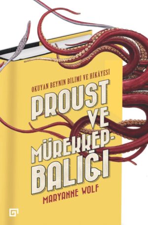 PROUST VE MÜREKKEPBALIĞI OKUYAN BEYNİN BİLİMİ VE HİKÂYESİ