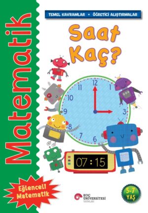MATEMATİK - SAAT KAÇ? 5-7 YAŞ TEMEL KAVRAMLAR-ÖĞRETİCİ ALIŞTIRMALAR