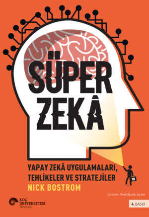 SÜPER ZEKÂ YAPAY ZEKÂ UYGULAMALARI, TEHLİKELER VE STRATEJİLER