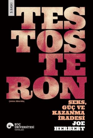 TESTOSTERON SEKS, GÜÇ VE KAZANMA İRADESİ