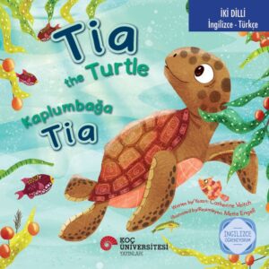 İKİ DİLLİ: İNGİLİZCE-TÜRKÇE TIA THE TURTLE / KAPLUMBAĞA TIA İNGİLİZCE ÖĞRENİYORUM