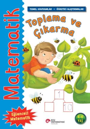 MATEMATİK - TOPLAMA VE ÇIKARMA 4-6 YAŞ TEMEL KAVRAMLAR-ÖĞRETİCİ ALIŞTIRMALAR