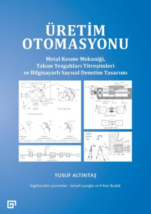 ÜRETİM OTOMASYONU METAL KESME MEKANİĞİ, TAKIM TEZGAHLARI TİTREŞİMLERİ VE BİLGİSAYARLI SAYISAL DENETİM TASARIMI