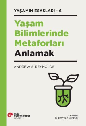 YAŞAM BİLİMLERİNDE METAFORLARI ANLAMAK YAŞAMIN ESASLARI – 6