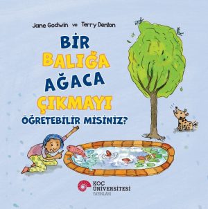 BİR BALIĞA AĞACA ÇIKMAYI ÖĞRETEBİLİR MİSİNİZ?