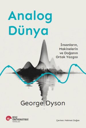 Book cover for Analog Dünya by George Dyson; turquoise title, abstract wave graphic, Turkish subtitle about humans, machines, and nature.
